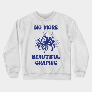 No more beautiful graphic Crewneck Sweatshirt